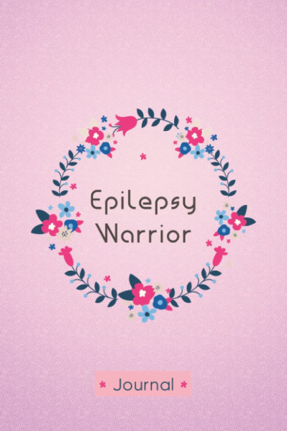Epilepsy Warrior: Daily Epilepsy Tracking Journal to Track your Daily Symptoms, Pain, Fatigue, Food and Mood with Inspirational Quotes, Epilepsy awareness Product