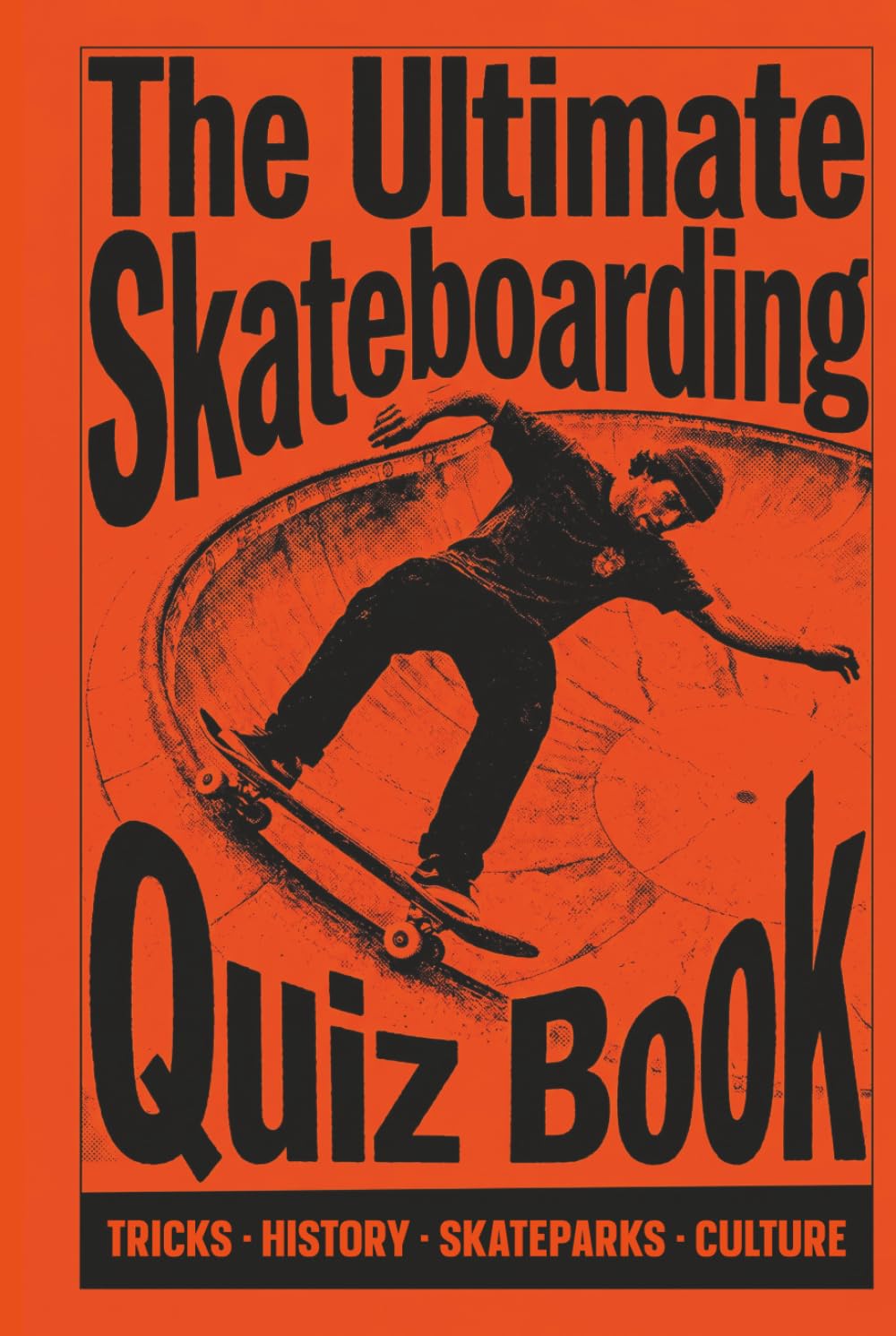 The Ultimate Skateboarding Quiz Book: Test Your Knowledge on Tricks, History, Skateparks, and Skate Culture from Beginner to Expert