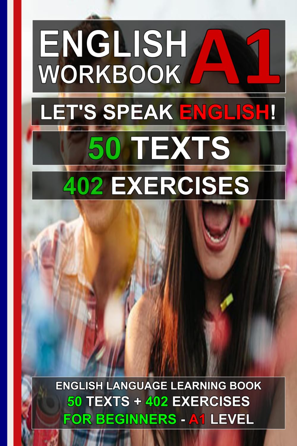 English A1-A2 Workbook: Let's Speak English! 50 Texts + 402 Exercises for Beginners: Learn English Easily – Improve Your Grammar, Reading Comprehension and Vocabulary (English for Everybody!)