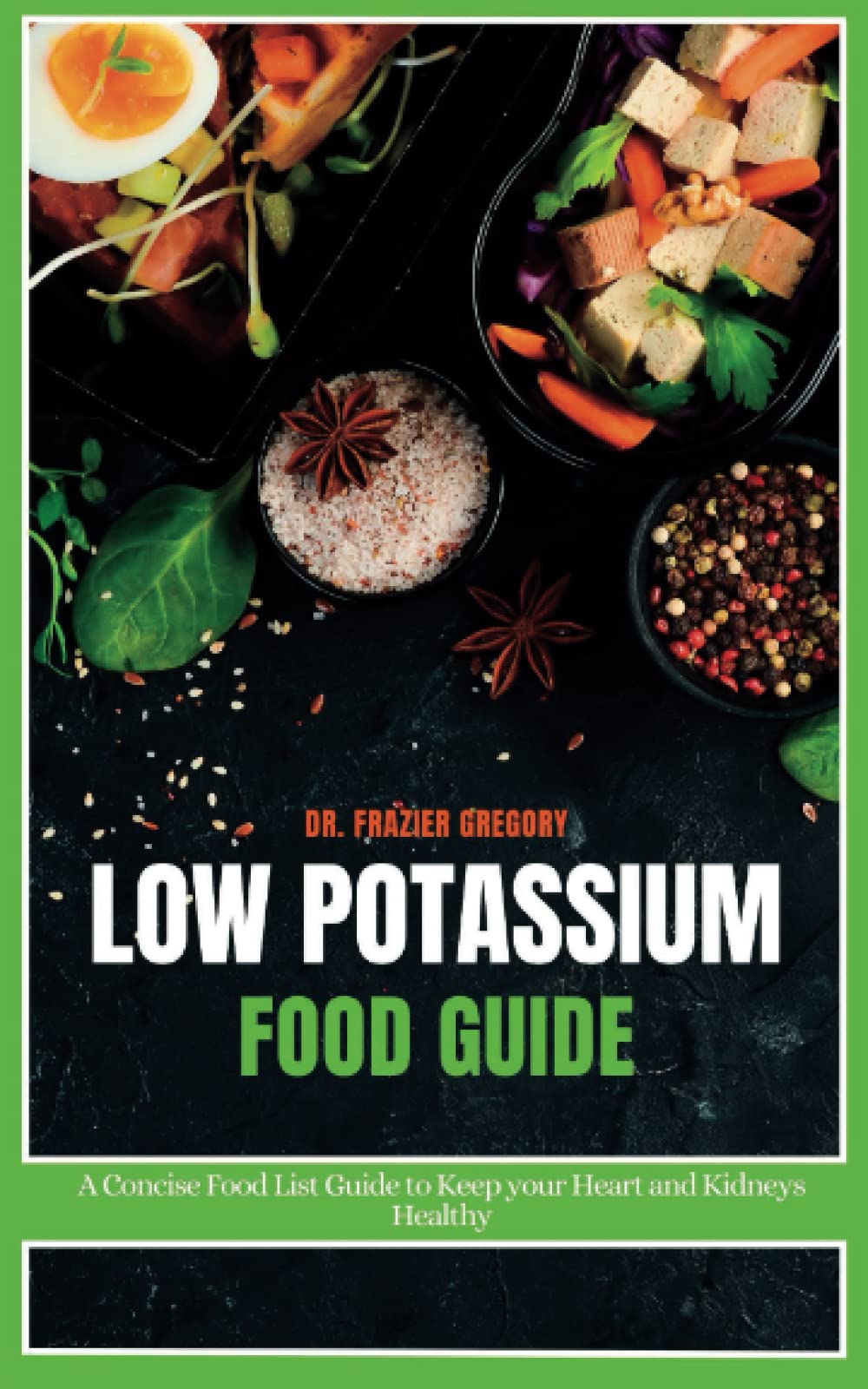 Low Potassium Food Guide: A Concise Food List Guide to Keep Your Heart and Kidneys Healthy