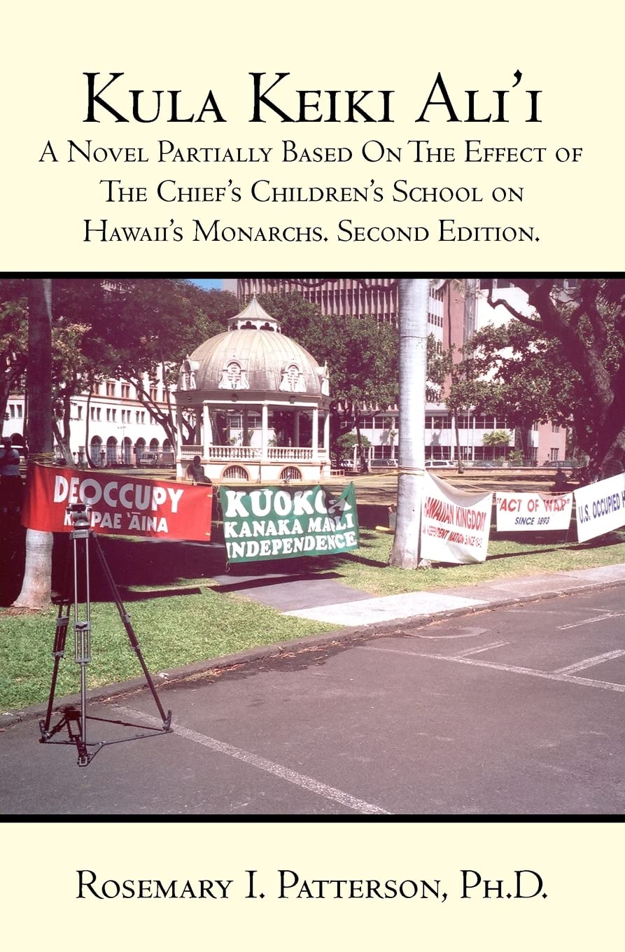 Kula Keiki Ali'i: A Novel Partially Based on the Effect of the Chief's Children's School on Hawaii's Monarchs: A Novel Partially Based On The Effect ... School on Hawaii's Monarchs. Second Edition.