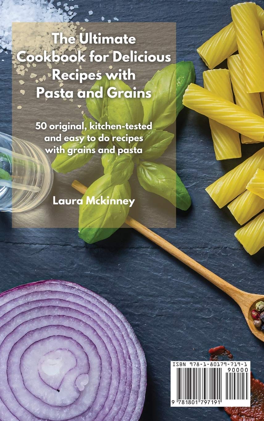 THE ULTIMATE FOR DELICIOUS RECIPES WITH GRAINS AND PASTA: 50 original, kitchen-tested and easy to do recipes with grains and pasta