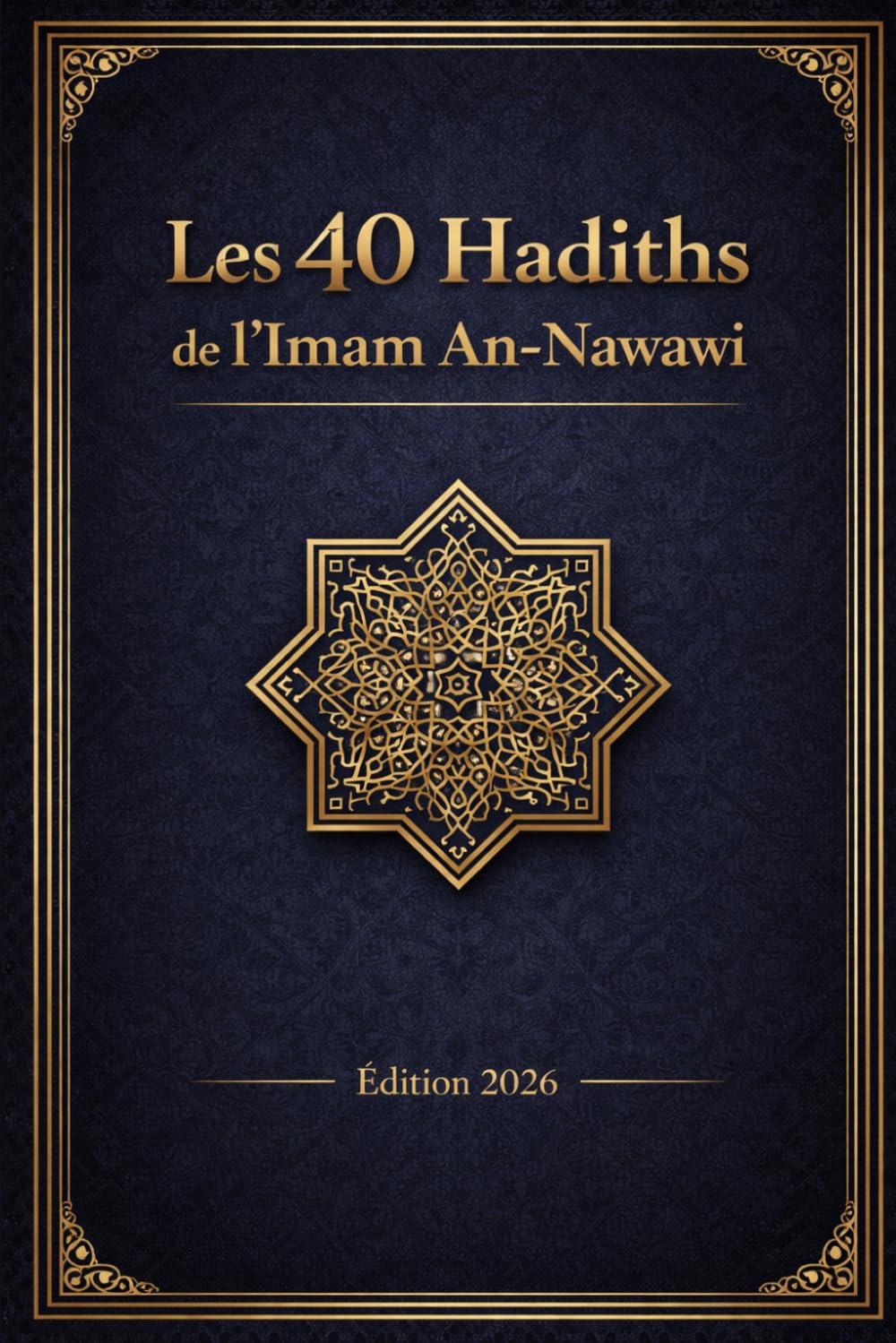 Islam, les 40 hadiths de l'imam An-Nawawi: Nouvelle édition / texte arabe & français