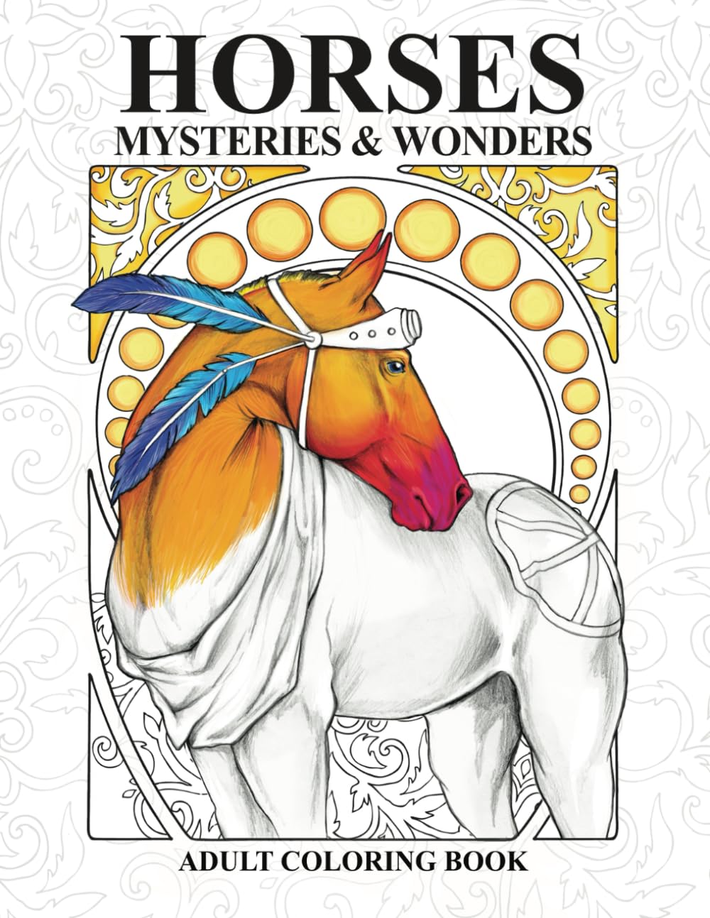 Horses : Mysteries And Wonders: Adult Coloring Book (Amazing Horses)