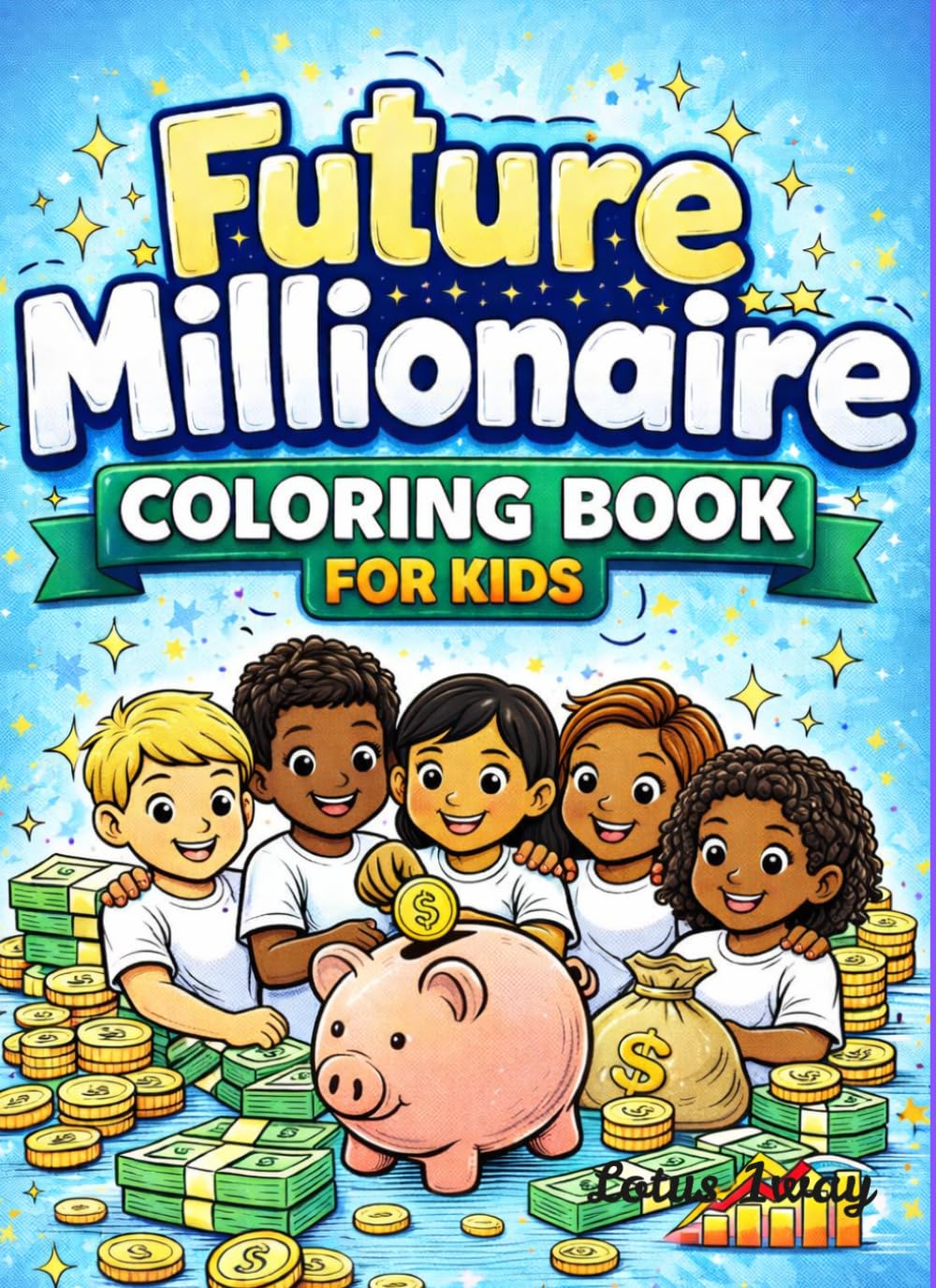 Future Millionaires Coloring Book: Color and learn about saving, investing and building wealth
