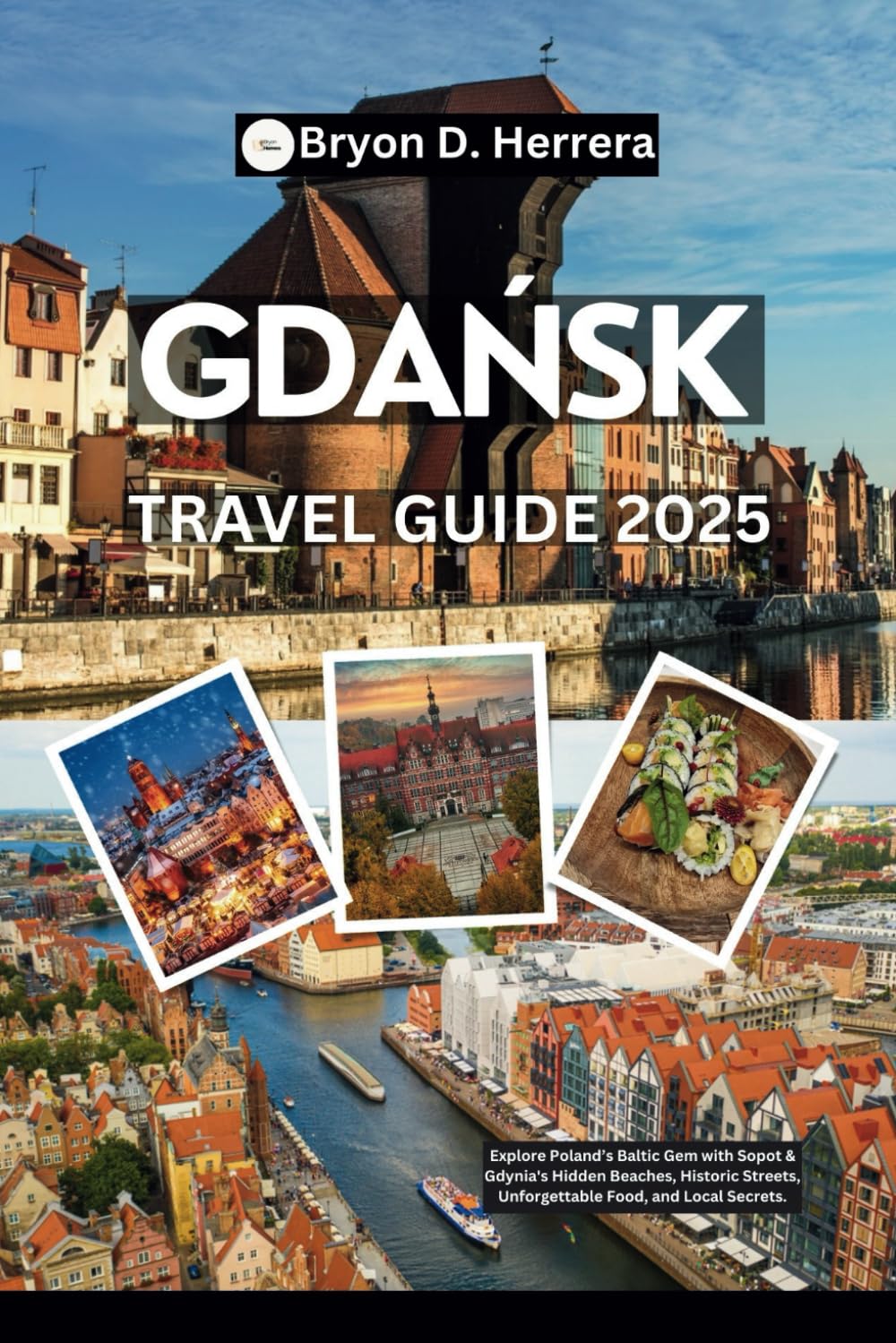 Gdańsk Travel Guide 2025: Explore Poland’s Baltic Gem with Sopot & Gdynia's Hidden Beaches, Historic Streets, Unforgettable Food, and Local Secrets.