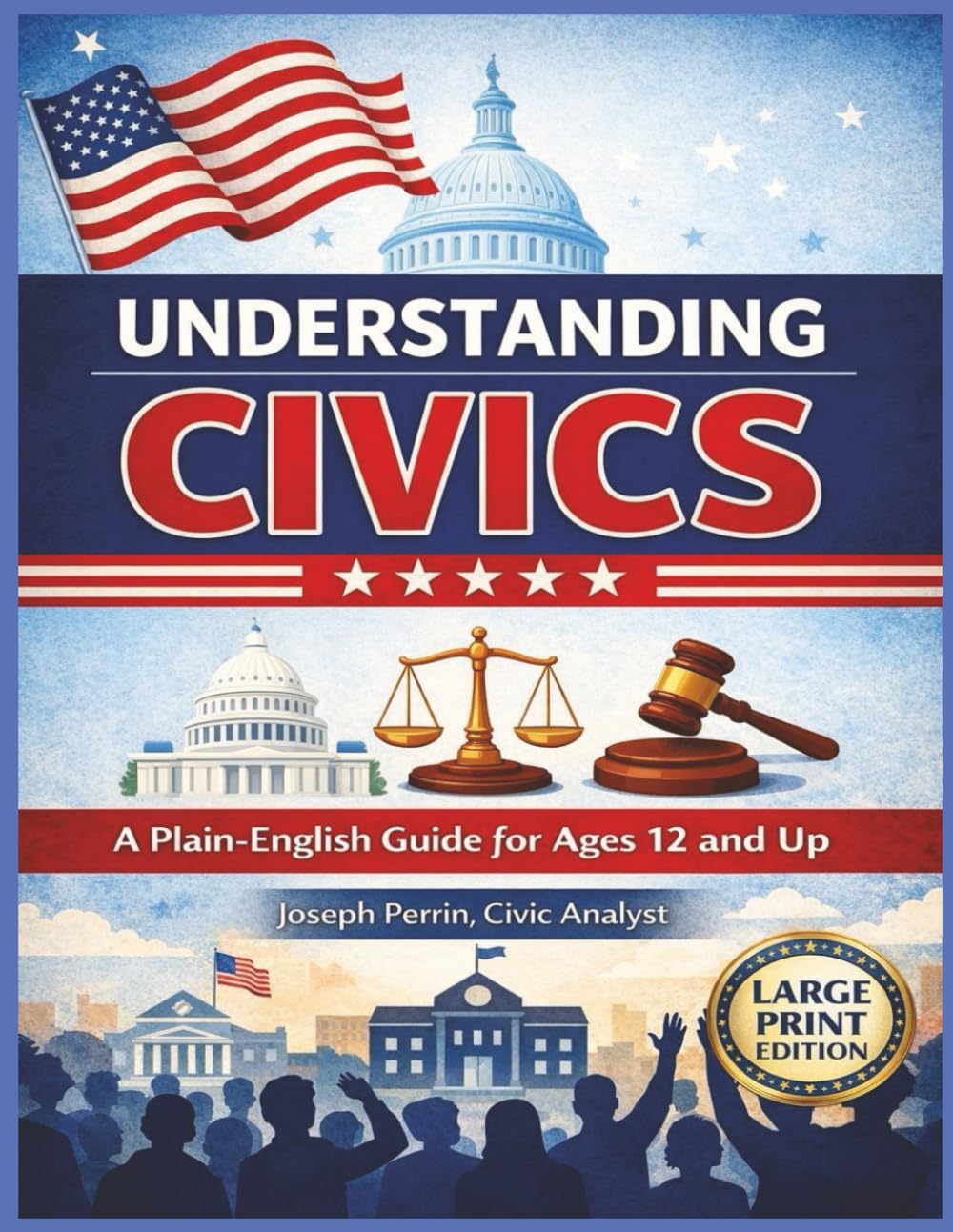 Understanding Civic's: A Plain-Language Guide to How Government Works, A Clear Guide to Government, Rights, and Civic Responsibility, How Government Works and Why Understanding It Matters