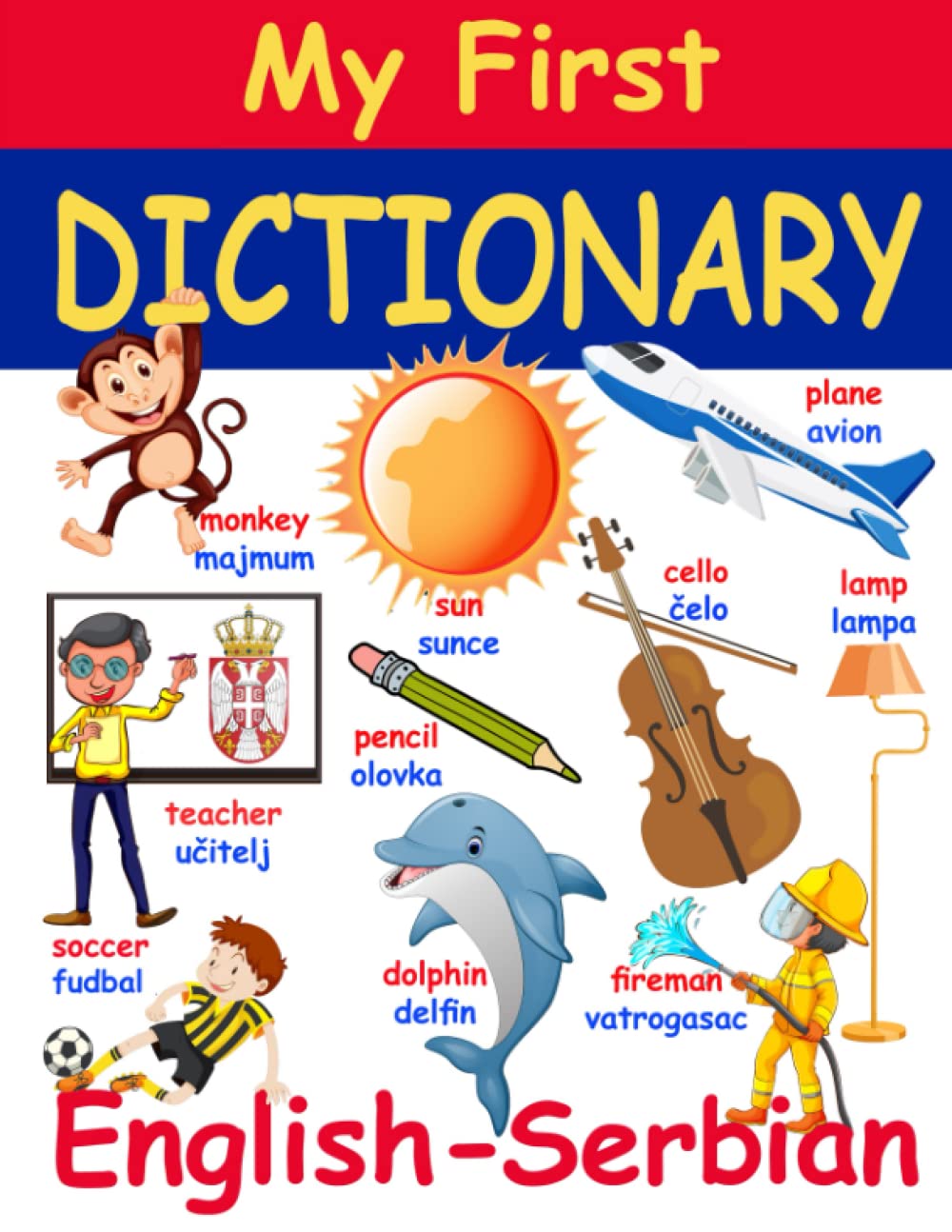 My First Dictionary: English-Serbian: Over 700 Essential Serbian Words (Picture Dictionaries for Kids)