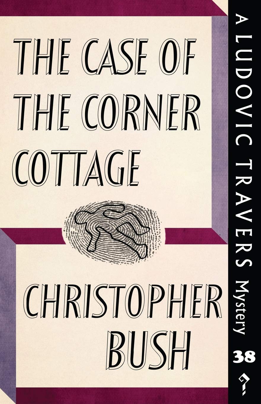 The Case of the Corner Cottage: A Ludovic Travers Mystery: 38 (The Ludovic Travers Mysteries)