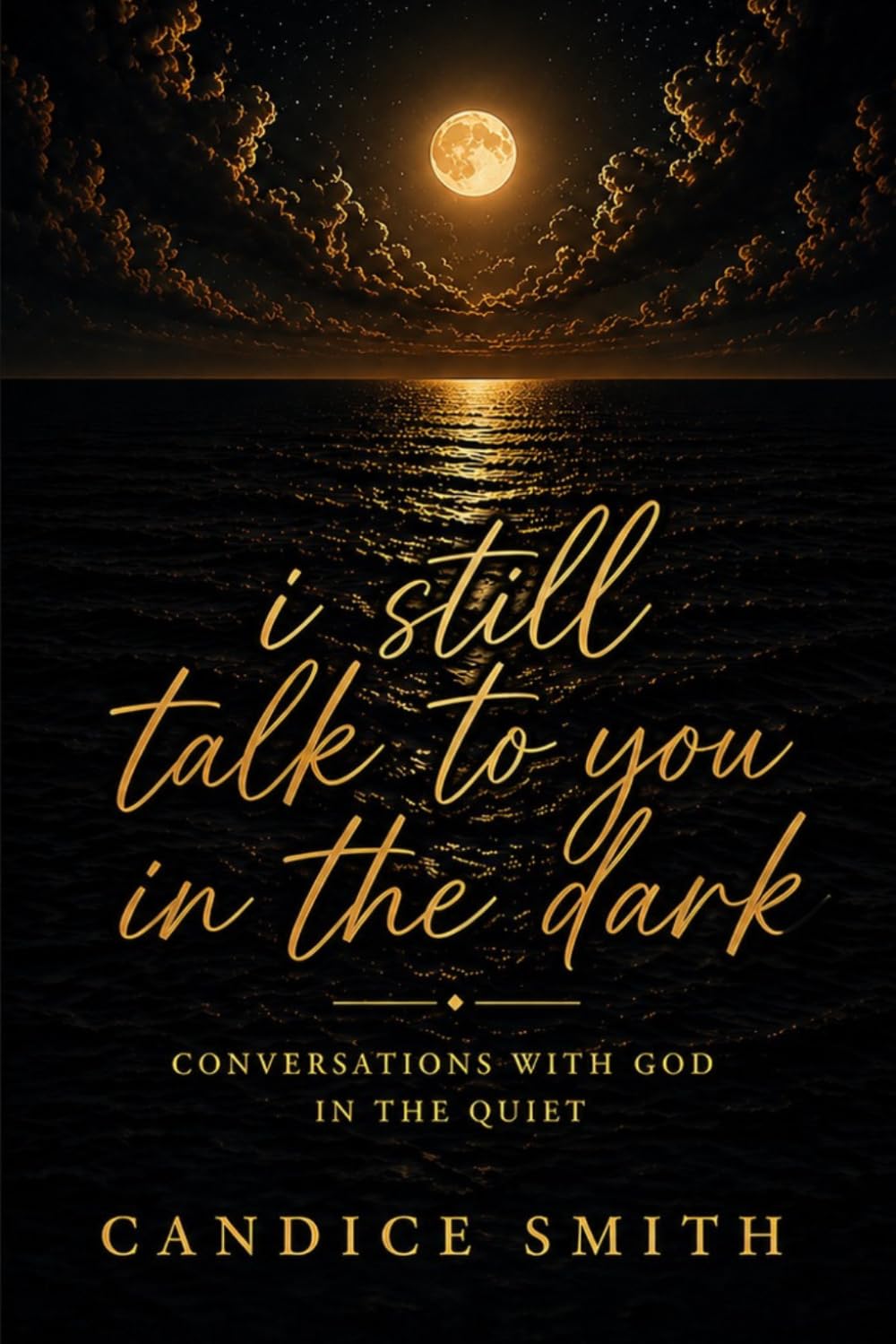 I still talk to you in the dark: Conversations with God in the quiet