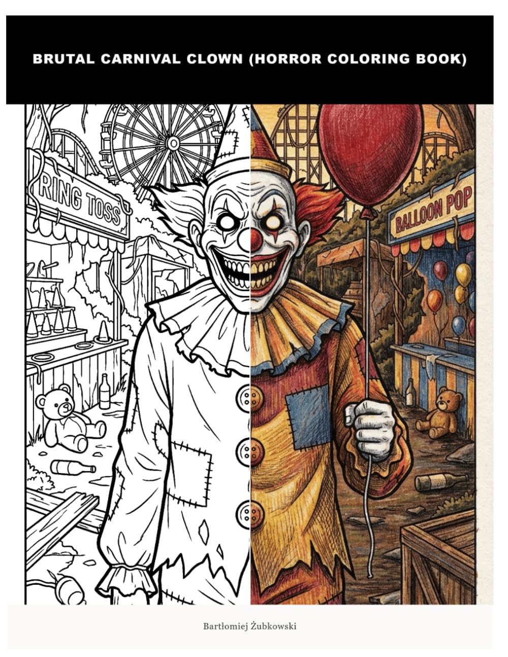Brutal Carnival Clown (Horror Coloring Book): A Terrifying Clown Horror Adult Coloring Book for Macabre Art Lovers | Unsettling Scenes in an Abandoned ... & Dark Fantasy Stress Relief Activity