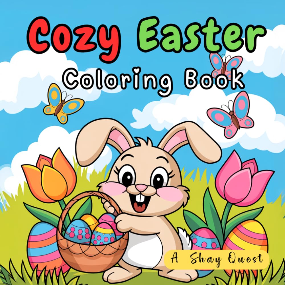 Cozy Easter Coloring Book: Cute and Cozy Springtime Scenes with Easter Bunnies, Egg Hunts, Flowers, Baskets, and Festive Holiday Moments