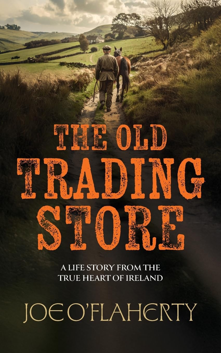 The Old Trading Store: A Life Story from the True heart of Ireland