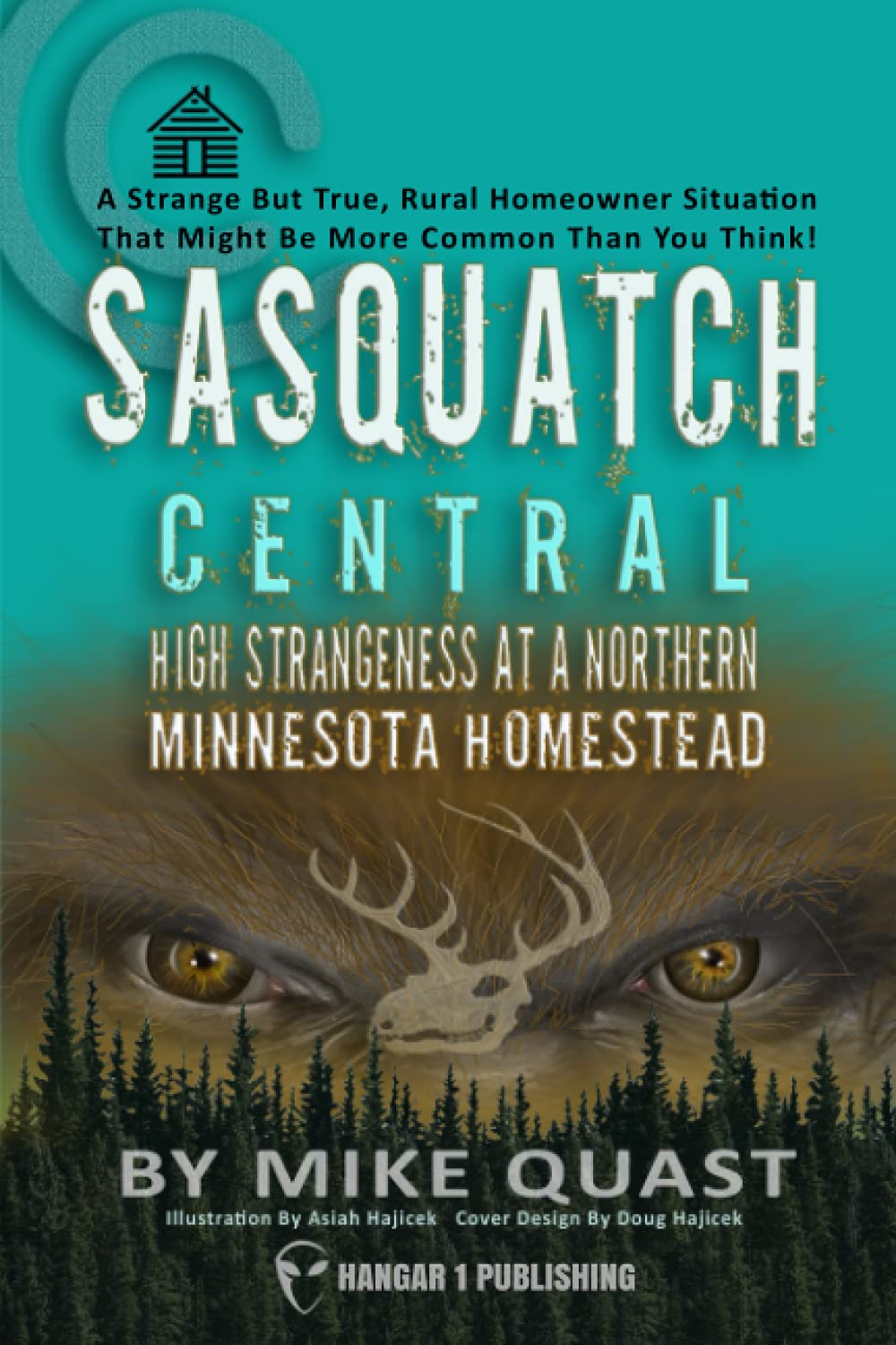 Sasquatch Central: High Strangeness at a Northern Minnesota Homestead (Bigfoot Books by Hangar 1 Publishing)