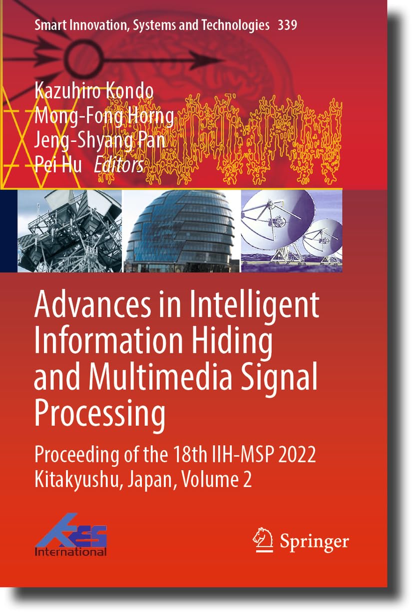 Advances in Intelligent Information Hiding and Multimedia Signal Processing: Proceeding of the 18th IIH-MSP 2022 Kitakyushu, Japan, Volume 2: 339 (Smart Innovation, Systems and Technologies)