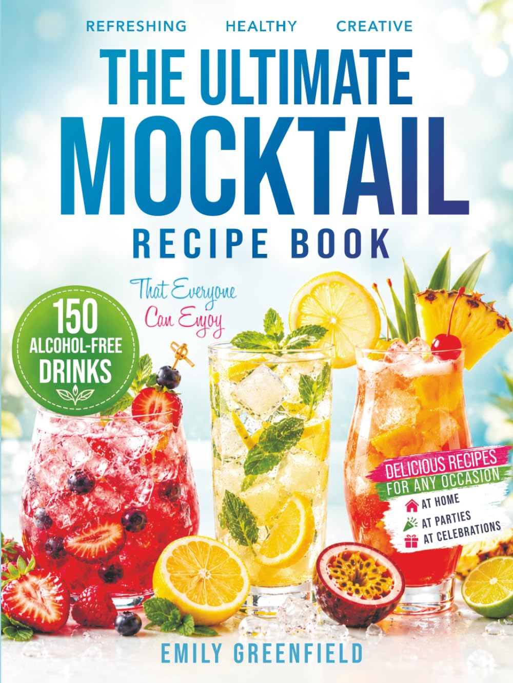 THE ULTIMATE MOCKTAIL RECIPE BOOK: 150 Alcohol-Free Drinks That Everyone Can Enjoy
