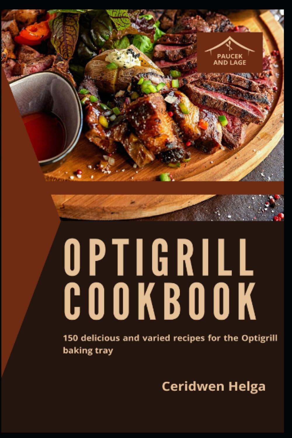 Optigrill Cookbook: 150 delicious and varied recipes for the Optigrill baking tray