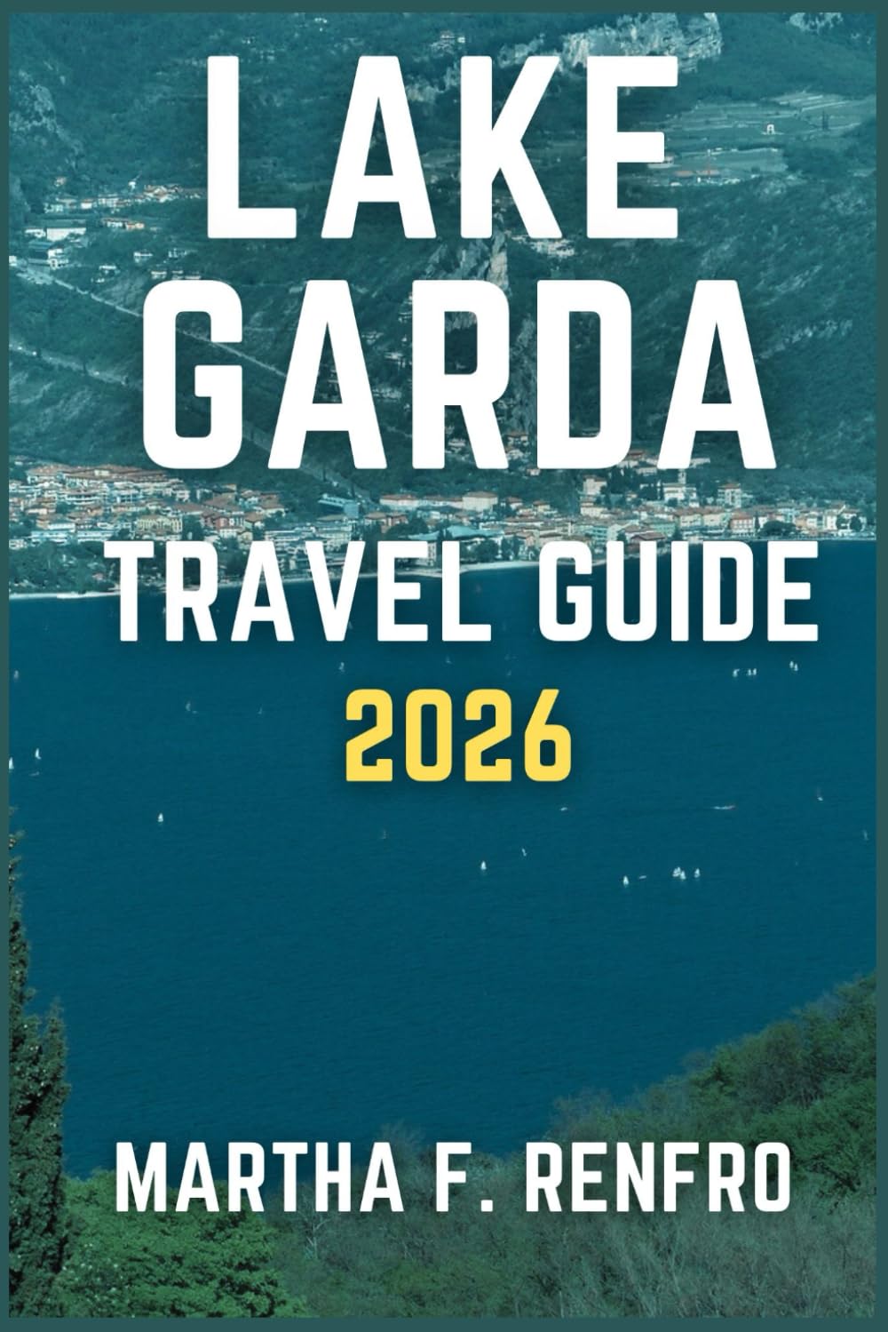 LAKE GARDA TRAVEL GUIDE 2026: Discover Stunning Shores, Medieval Towns and Authentic Italian Experiences