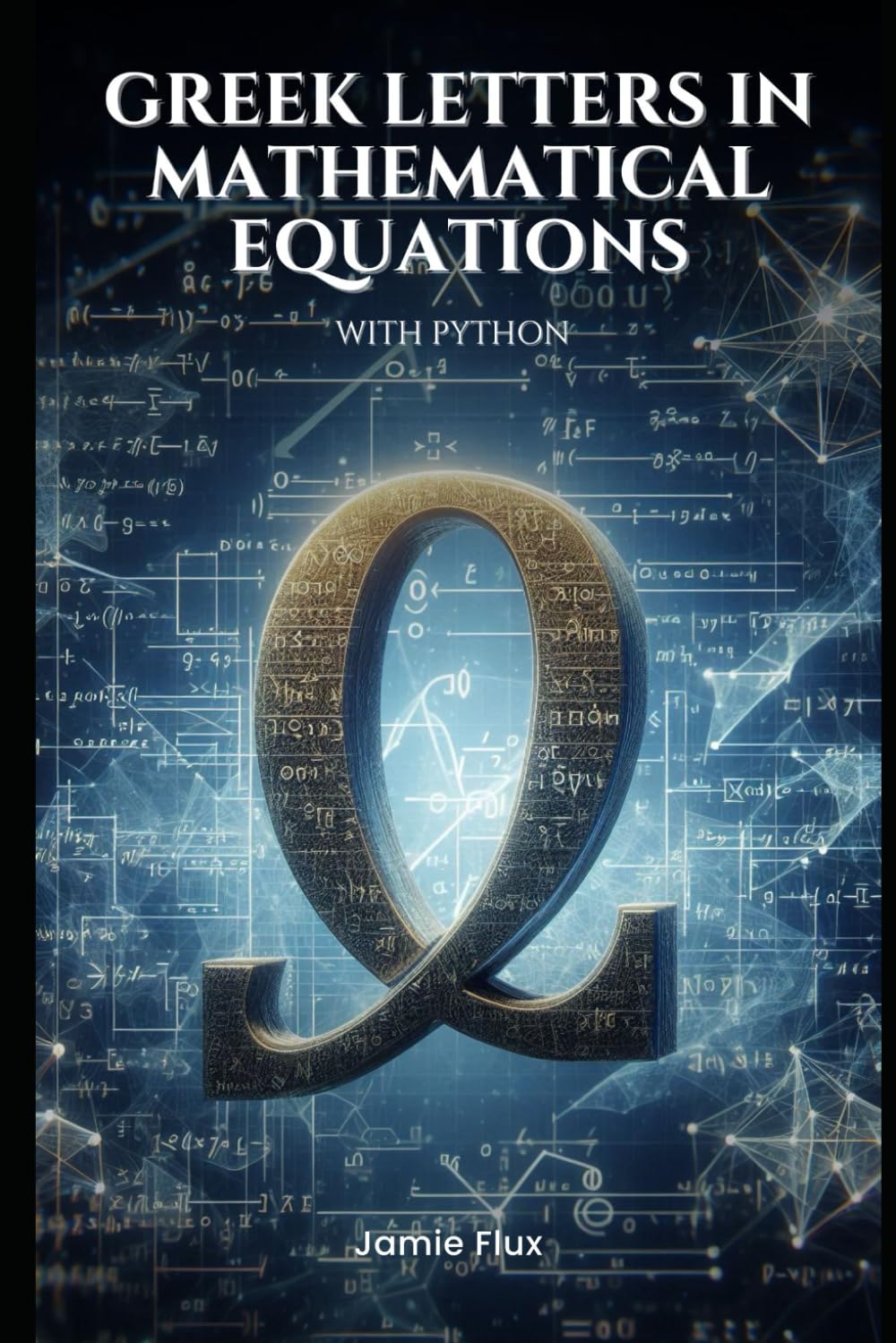 Greek Letters in Mathematical Equations: A Student’s Handbook: With Examples in Python (Golden Dawn Engineering)