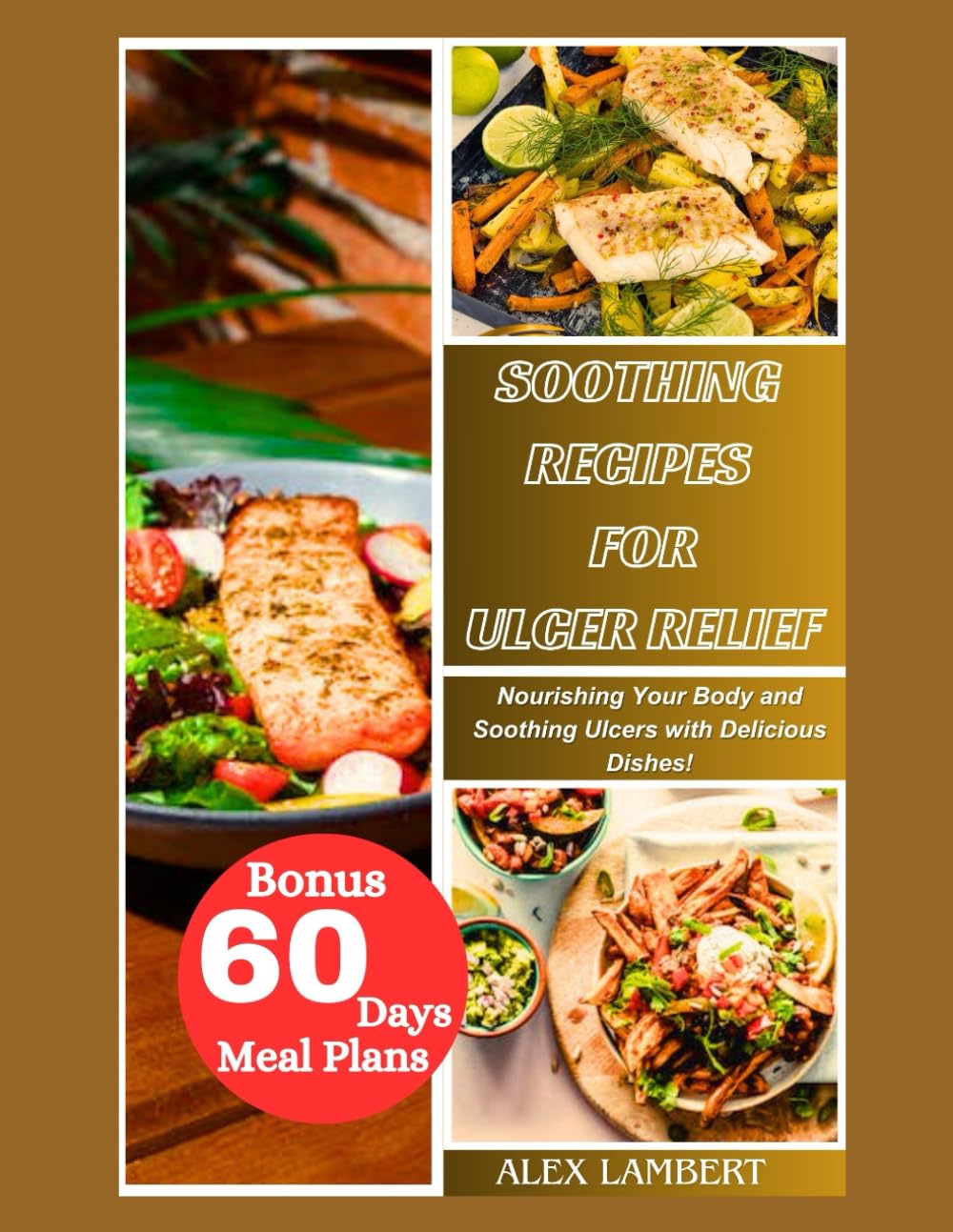 SOOTHING RECIPES FOR ULCER RELIEF: Nourishing Your Body and Soothing Ulcers with Delicious Dishes