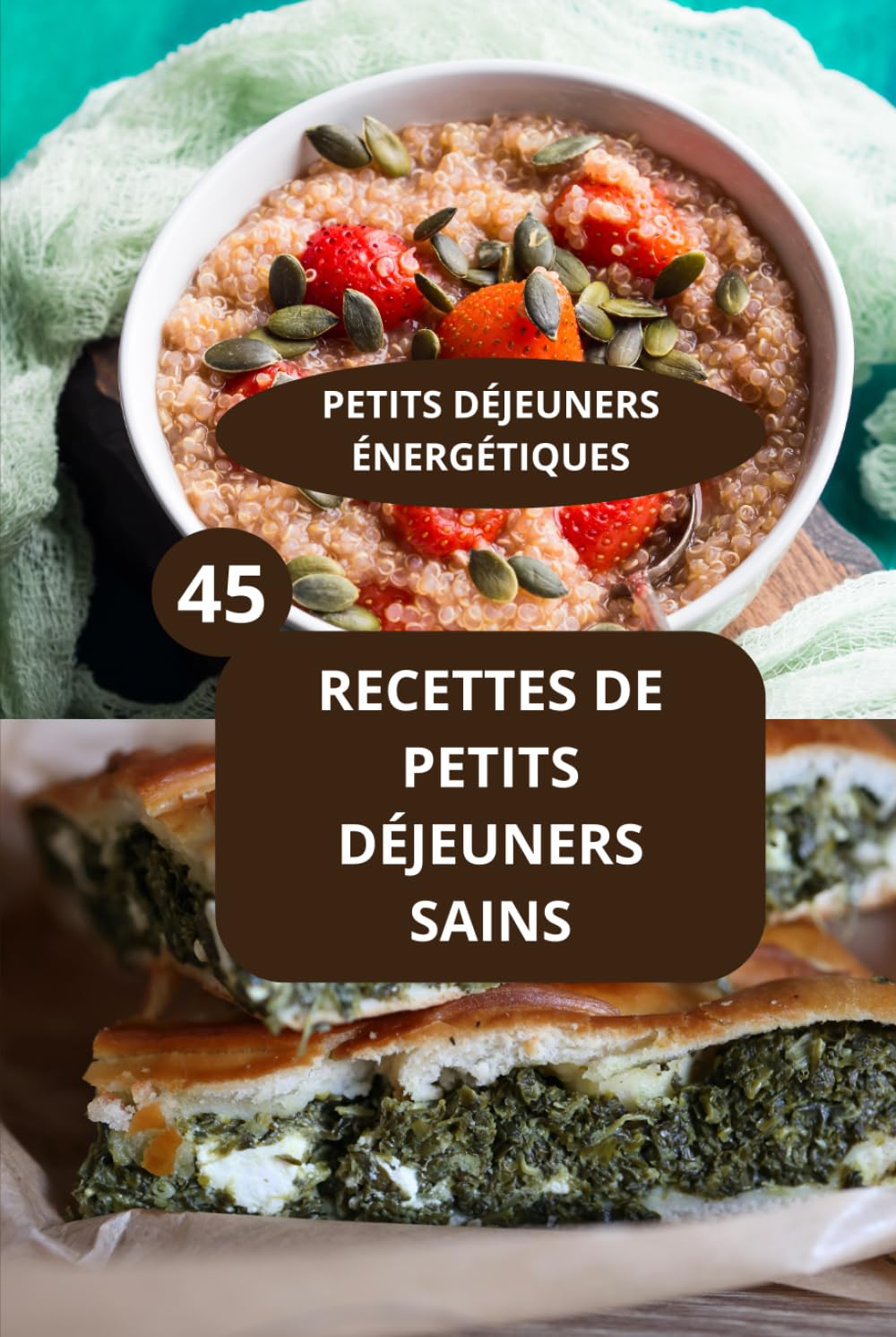 45 RECETTES DE PETITS DÉJEUNERS SAINS: PETITS DÉJEUNERS ÉNERGÉTIQUES - Alimentation saine matin - Recettes faciles petit déjeuner