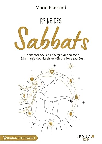Reine des Sabbats: Connectez-vous à l’énergie des saisons, à la magie des rituels et célébrations sacrées