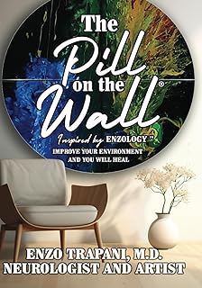 The Pill on the Wall®: Inspired by Enzology™ Improve Your Environment and You Will Heal