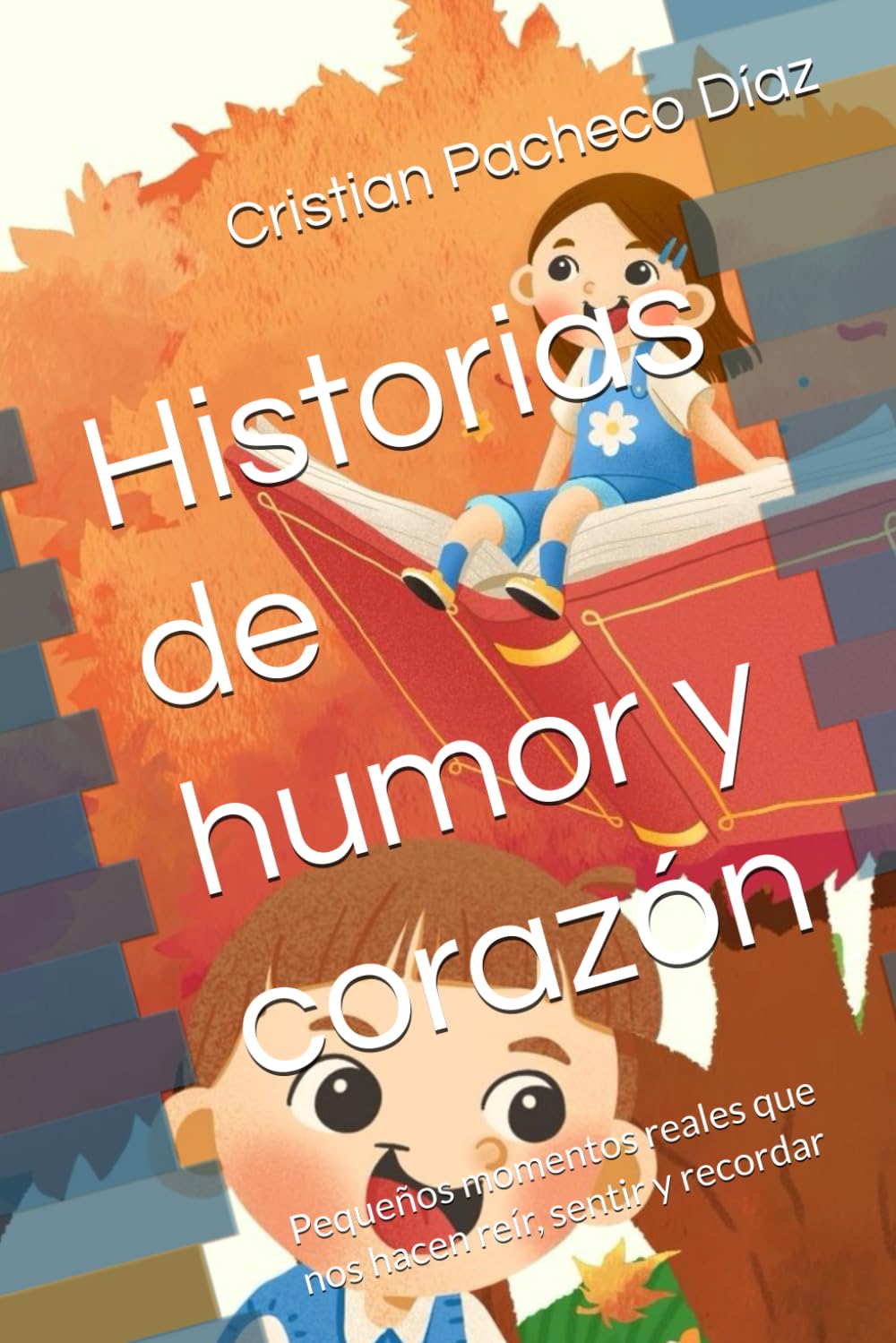 Historias de humor y corazón: Pequeños momentos reales que nos hacen reír, sentir y recordar
