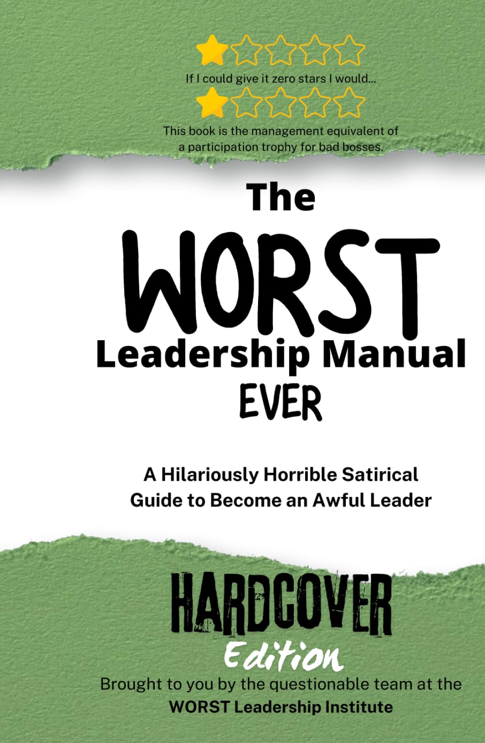 The WORST Leadership Manual Ever: A Hilariously Horrible Satirical Guide to become an Awful Leader (WORST Leadership Institute Library)