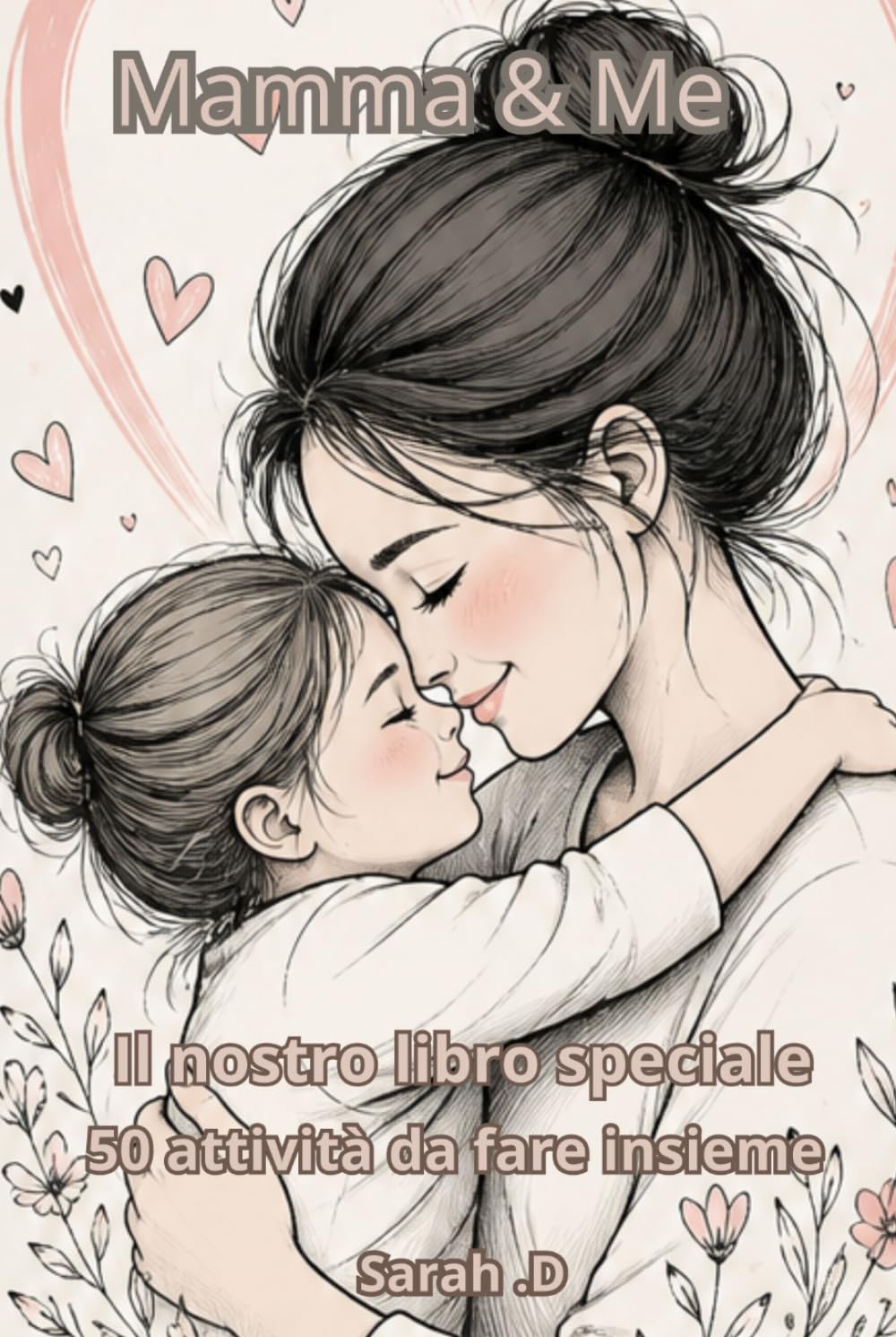 Mamma & Me: 50 attività da fare insieme – Libro regalo per la Festa della Mamma – Diario guidato per creare ricordi tra mamma e bambino