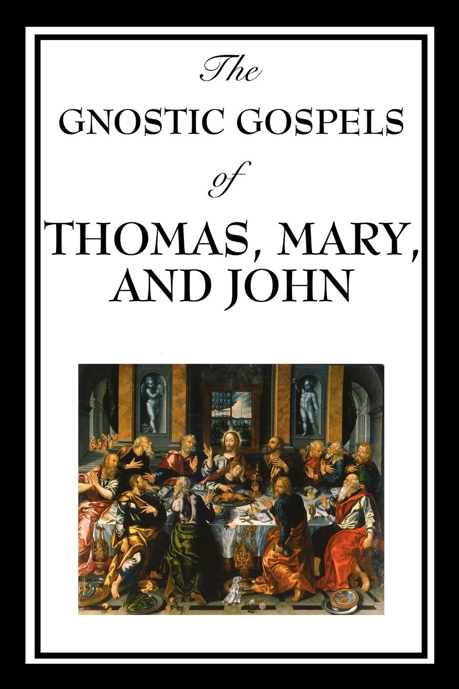 The Gnostic Gospels of Thomas, Mary, and John: Early Christian Texts of Gnosis