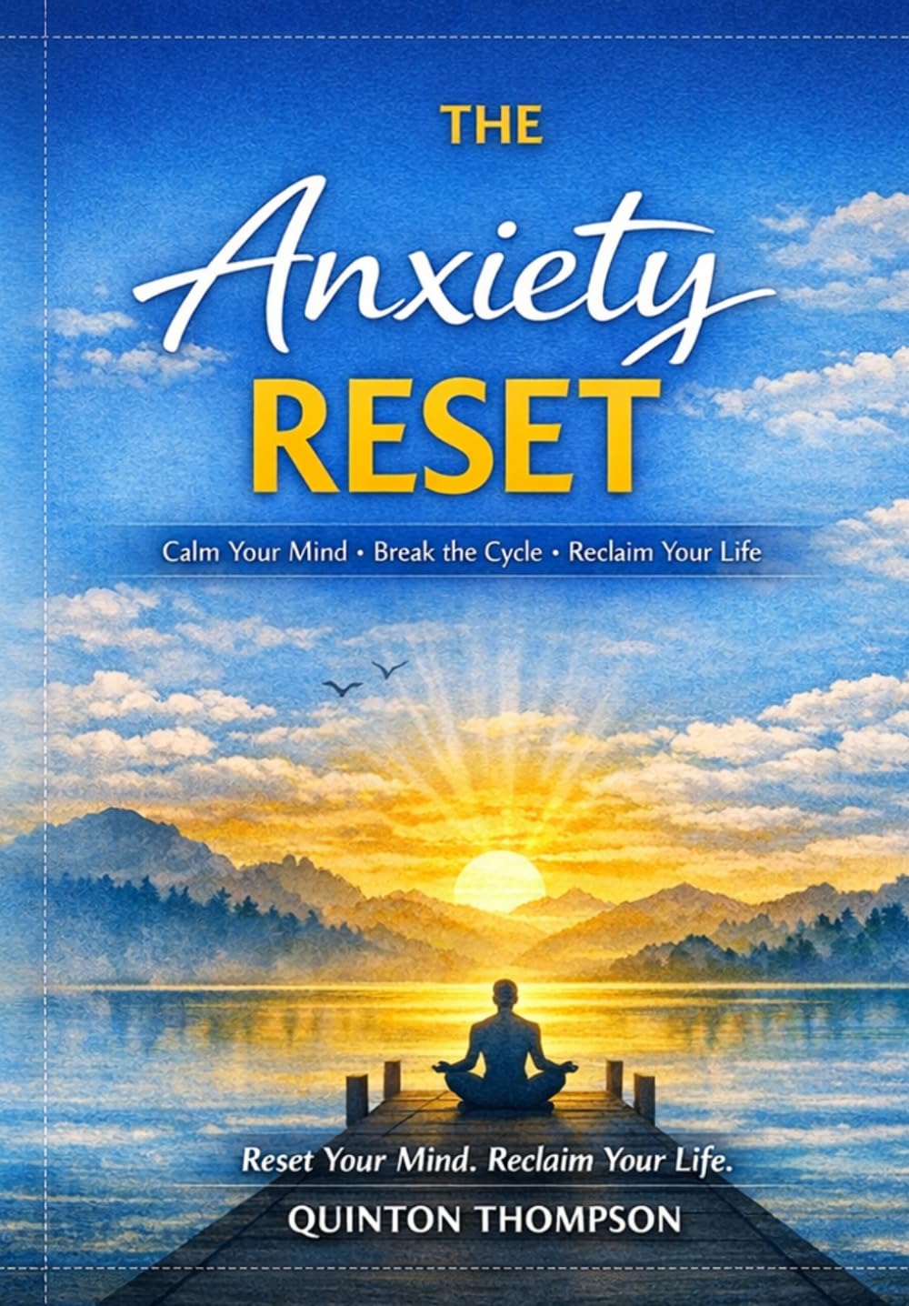 The Anxiety Reset: A Simple 30-Day Plan to Calm Your Mind and Take Back Control
