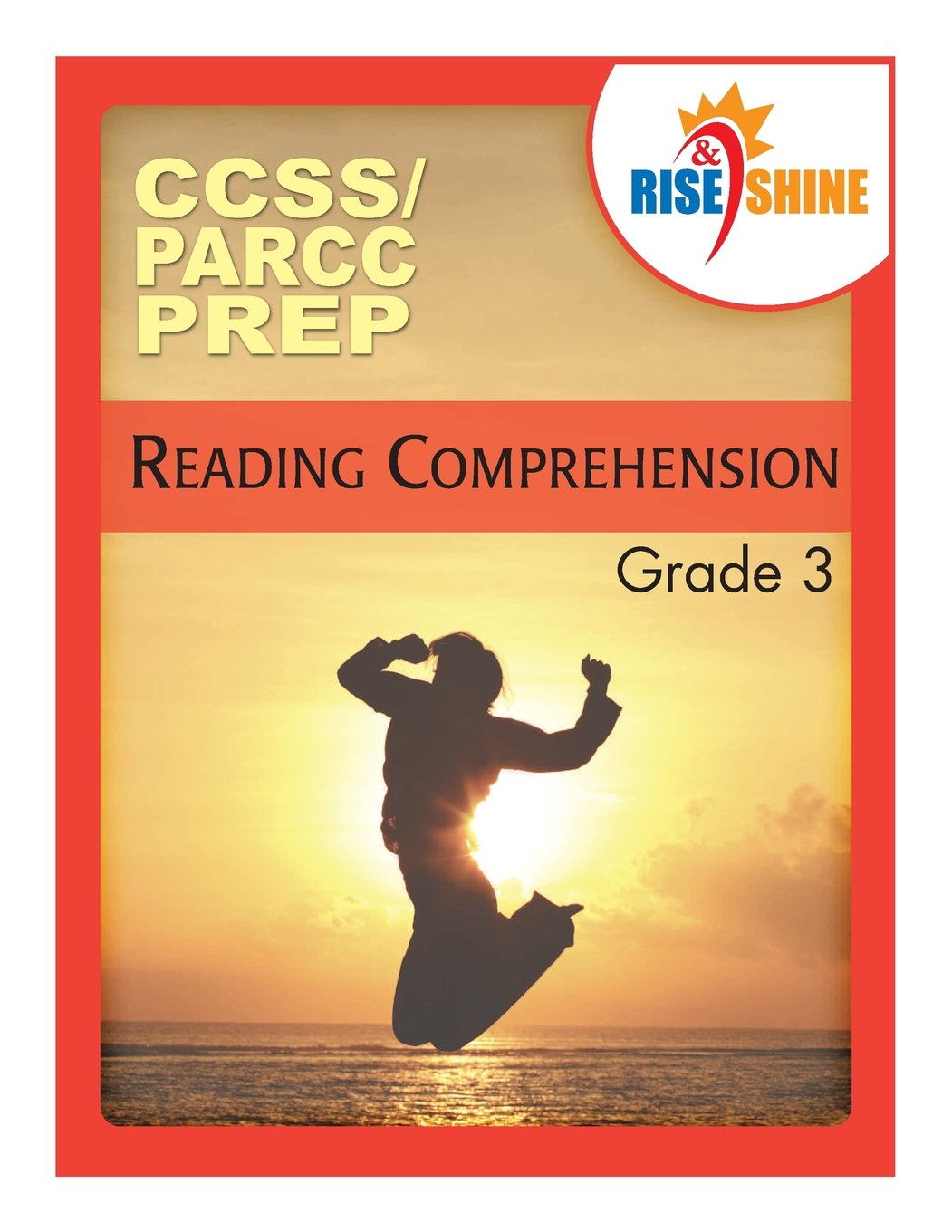 Rise & Shine CCSS/PARCC Prep Grade 3 Reading Comprehension