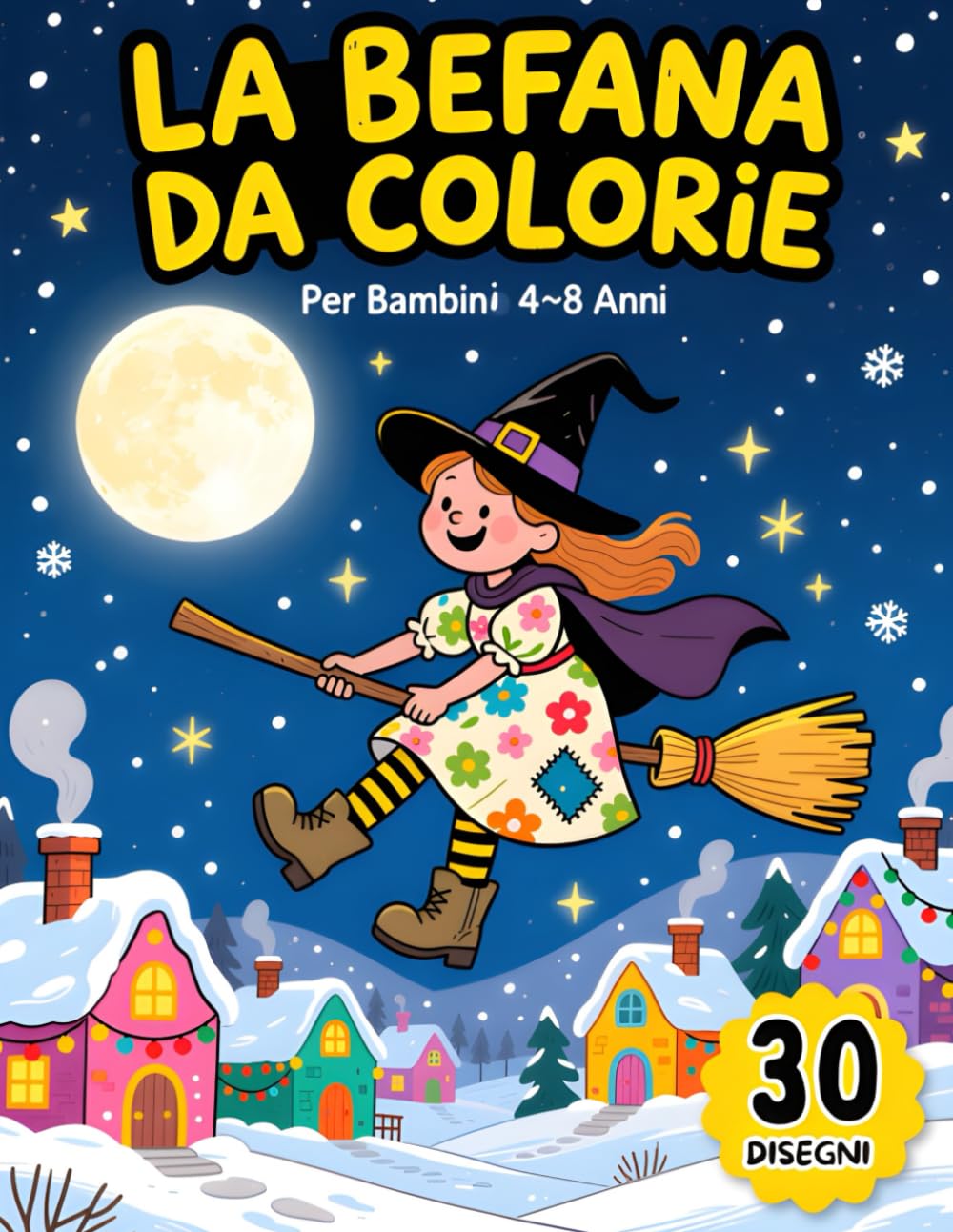 La Befana Da Colorare: Libro Da Colorare A Tema Befana Con 30 Disegni Diversi Per Passare Le Tue Feste Vacanze Natalizie In Compagnia Dei Tuoi Cari Adatto A Bambini E Anche Adulti