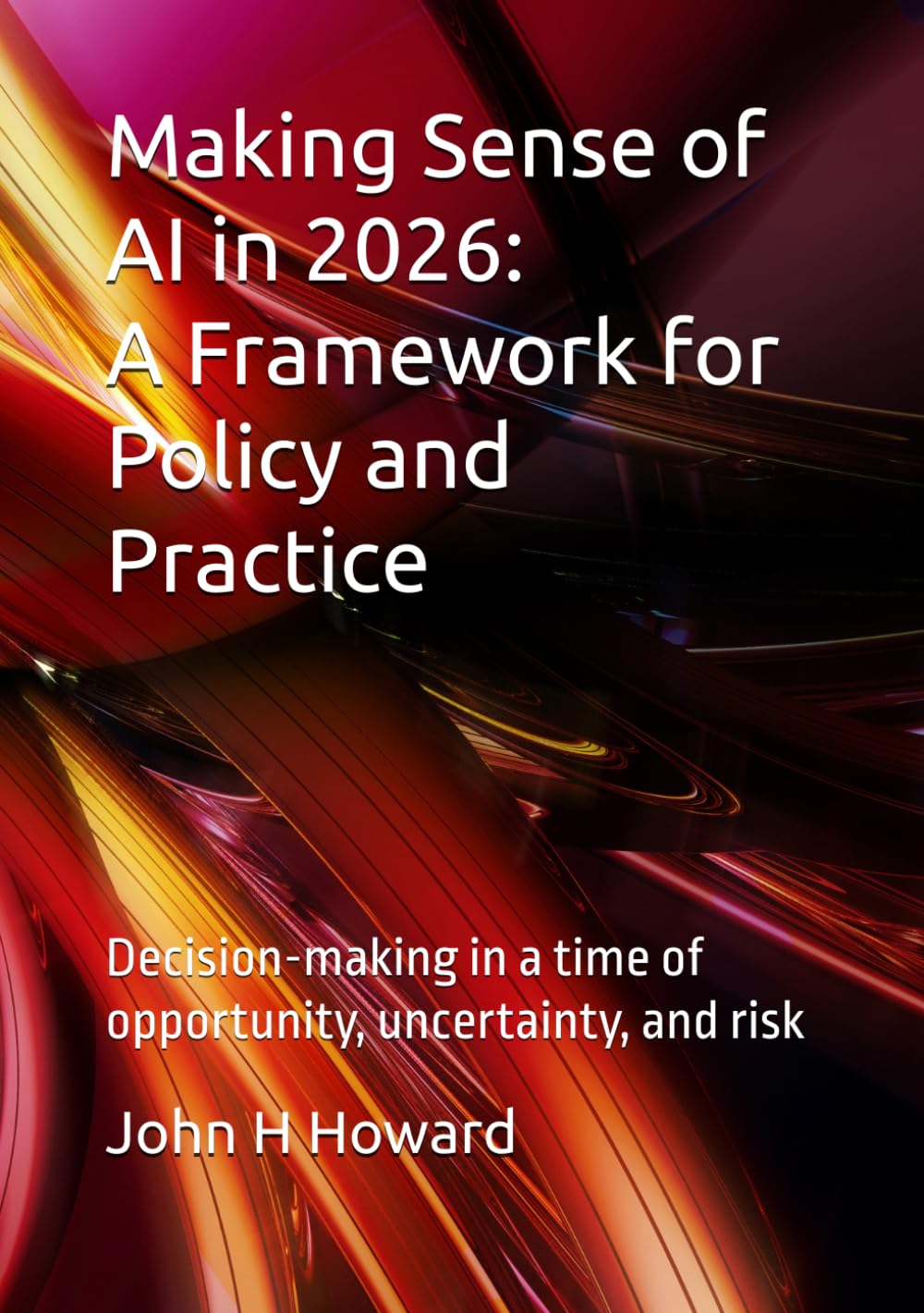 Making Sense of AI in 2026: A Framework for Policy and Practice: Decision-making in a time of opportunity, uncertainty, and risk (Thinking In Public)
