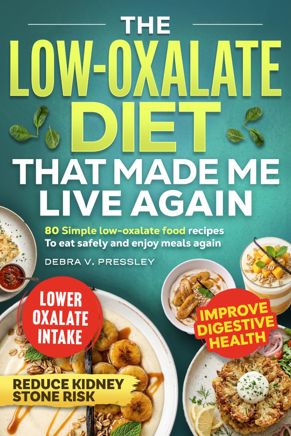 The Low Oxalate Diet That Made Me Live Again. 80 Simple low-oxalate food recipes to eat safely and enjoy meals again.