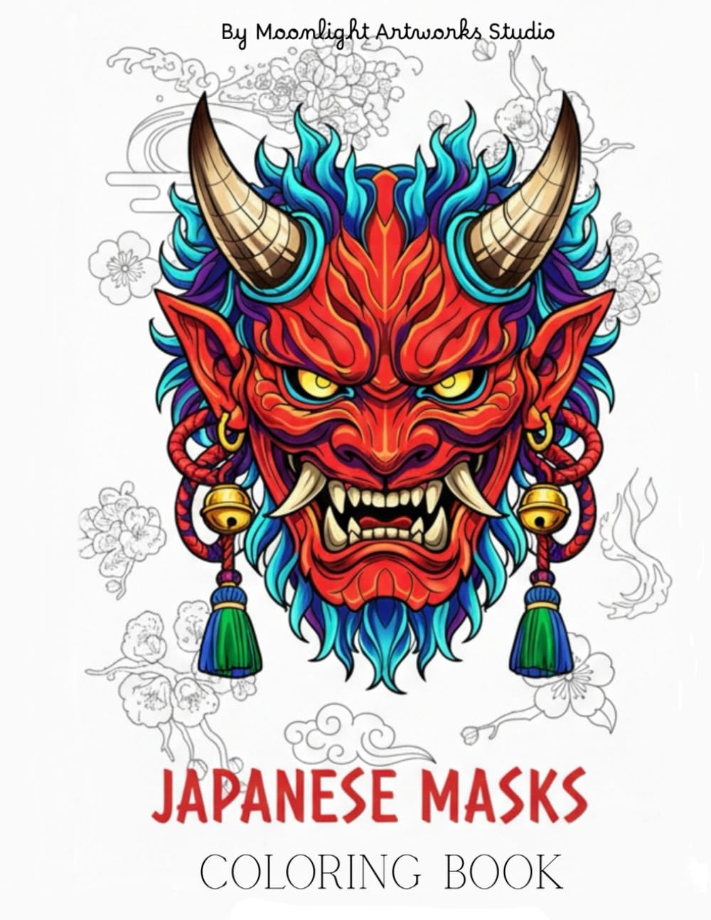 Japanese Masks: An Intricate Adult Coloring Book of Japanese Folklore, Mystic Geishas and Bold Oriental Tattoo Art (Folklore of Japan: a mistycal coloring book series)