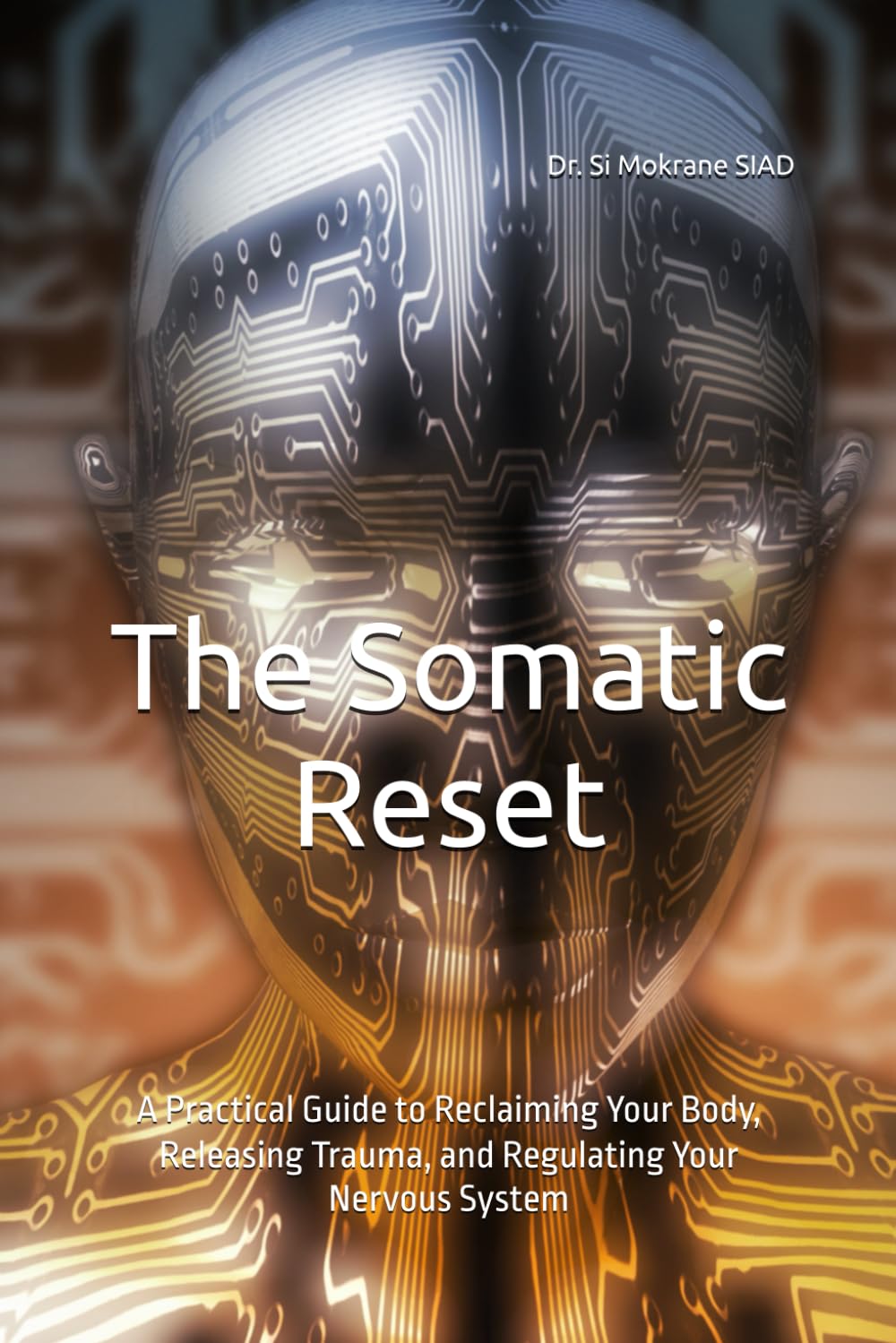 The Somatic Reset: A Practical Guide to Reclaiming Your Body, Releasing Trauma, and Regulating Your Nervous System (Somatic Therapy and Nervous System Regulation)