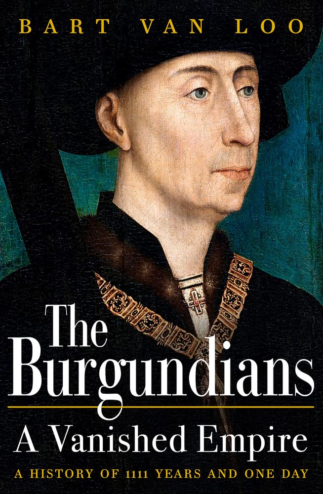 Bart Van LooThe Burgundians: A Vanished Empire