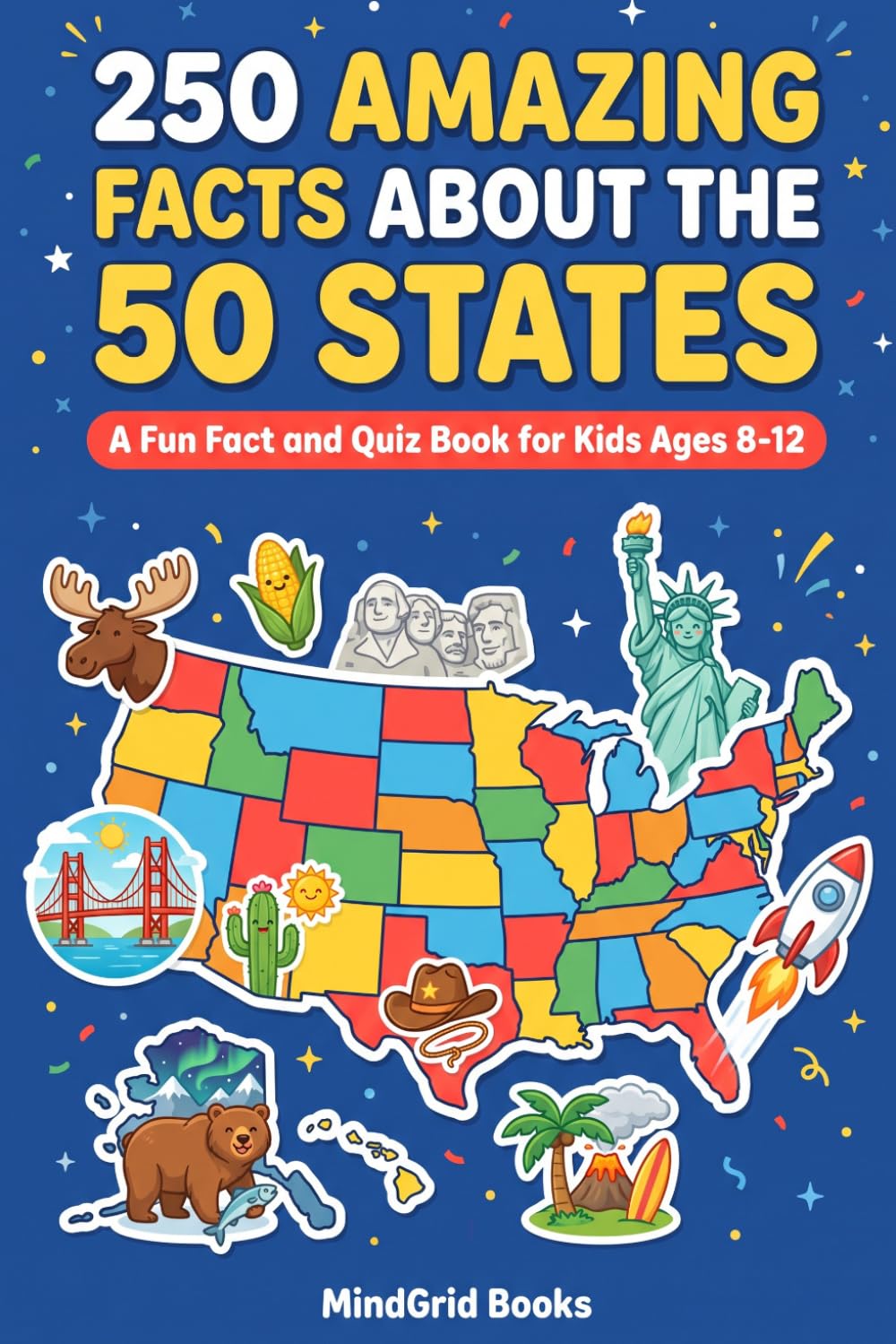 250 Amazing Facts About the 50 States: A Fun Fact and Quiz Book for Kids Ages 8-12 (American Trivia & Facts)