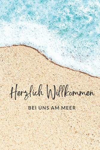 Herzlich Willkommen am Meer - Gästebuch für Ferienwohnung, Ferienhaus und Ferienunterkünfte an der Ostsee und Nordsee: Die perfekte Möglichkeit, viele ... am Meer und in Ihrer Unterkunft festzuhalten