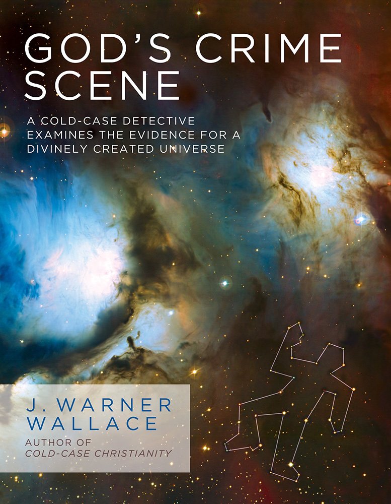 GOD'S CRIME SCENE: A Cold-Case Detective Examines the Evidence for a Divinely Created Universe