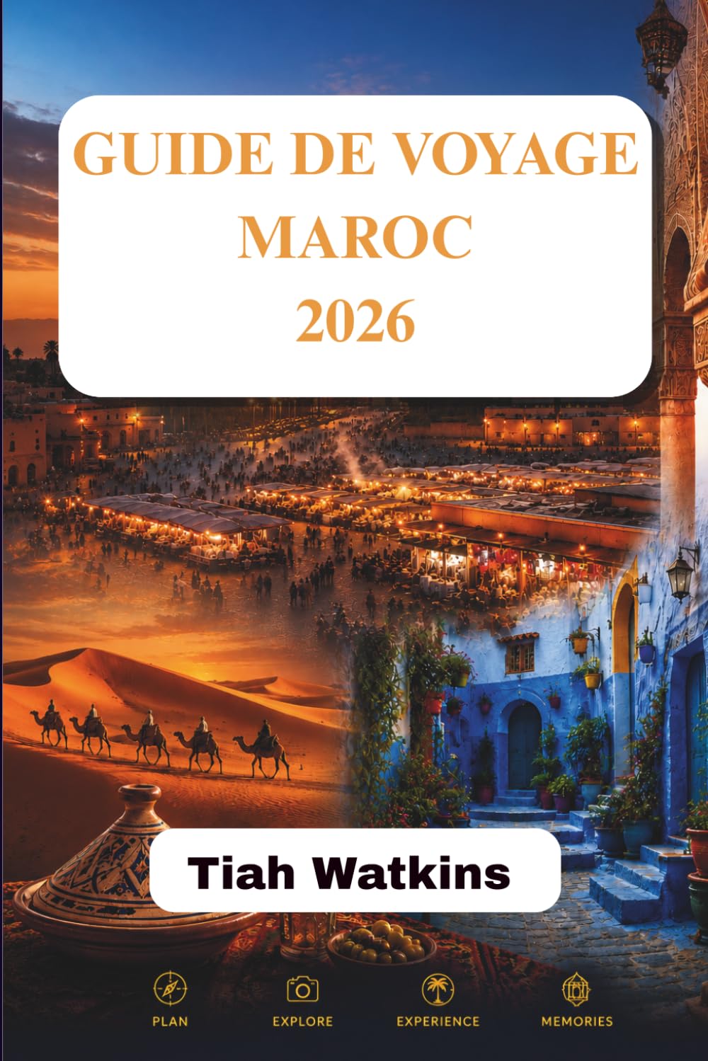 GUIDE DE VOYAGE MAROC 2026: Des villes animées aux escapades paisibles dans le désert
