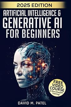 Artificial Intelligence & Generative AI for Beginners: The Complete Guide (Artificial Intelligence for Beginners Made Easy)