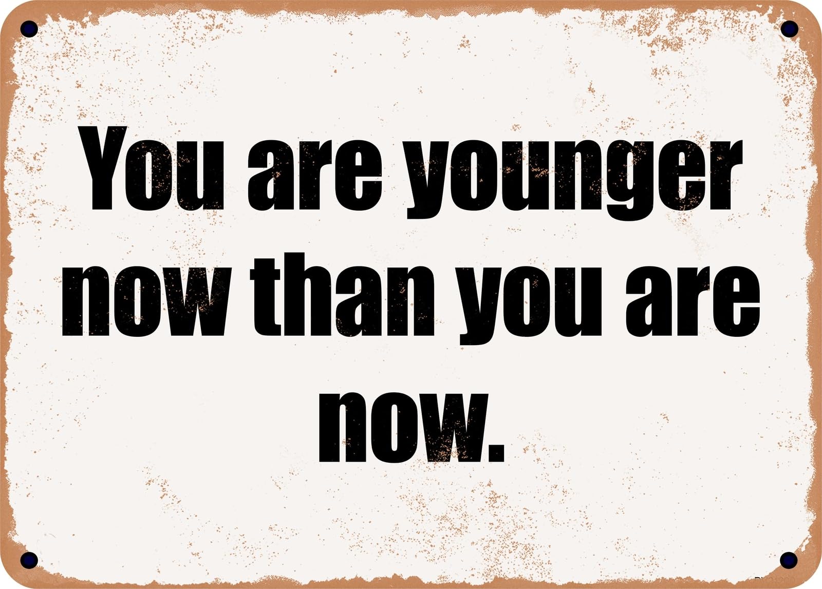 Miaomansenstore Metal Sign - You Are Younger Now Than You Are Now Home Decor