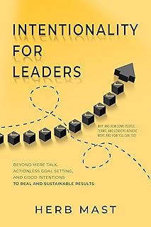 Intentionality For Leaders: Why and How Some People, Teams, and Leaders Achieve More and How You Can Too (English Edition)  