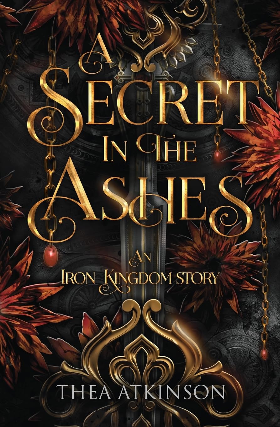 A Secret in the Ashes: an Iron Kingdom Story: a Dark Enemies to Lovers Fae Romance: A dark fae romance in the Iron Kingdom World: 6 (The Iron King's Assassin)