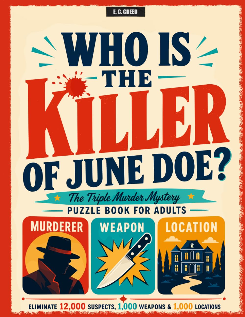 Who Is the Killer of June Doe?: 1,000 Locations. 1,000 Weapons. 12,000 Suspects. One Killer And The Clues Can Lie | A Triple Murder Mystery Logic Puzzle Book & Elimination Game for Adults