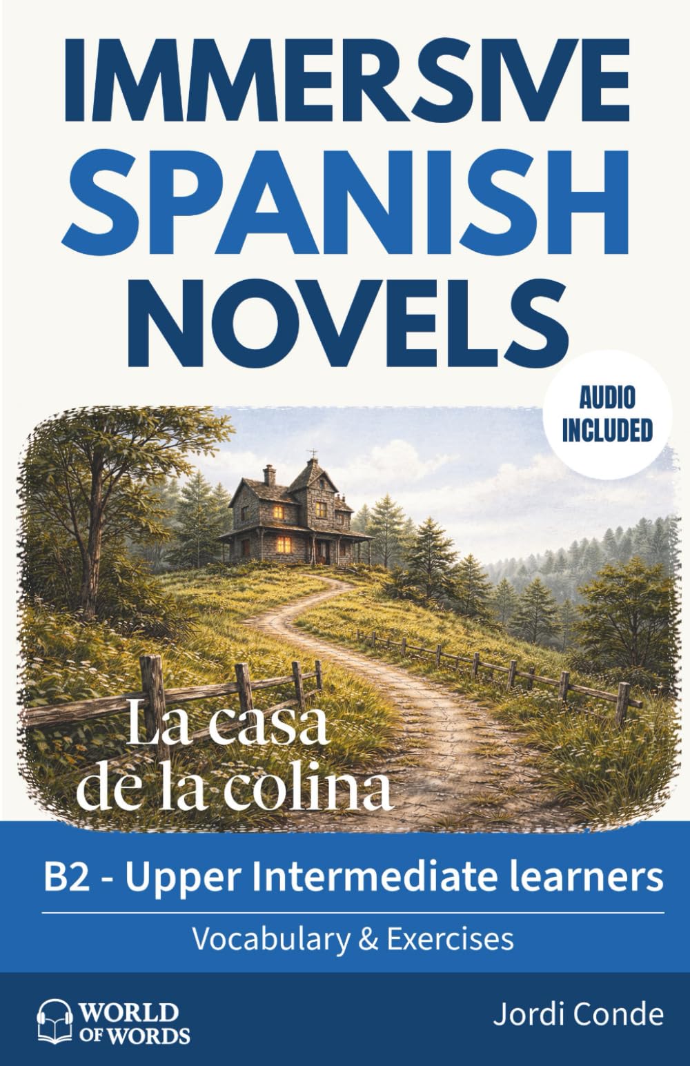 LA CASA DE LA COLINA: A full-length Spanish novel (200 pages) with plenty of images and exercises for elementary / intermediate learners. 24 chapters ... A2–B1 levels. (World of Words - Spanish)