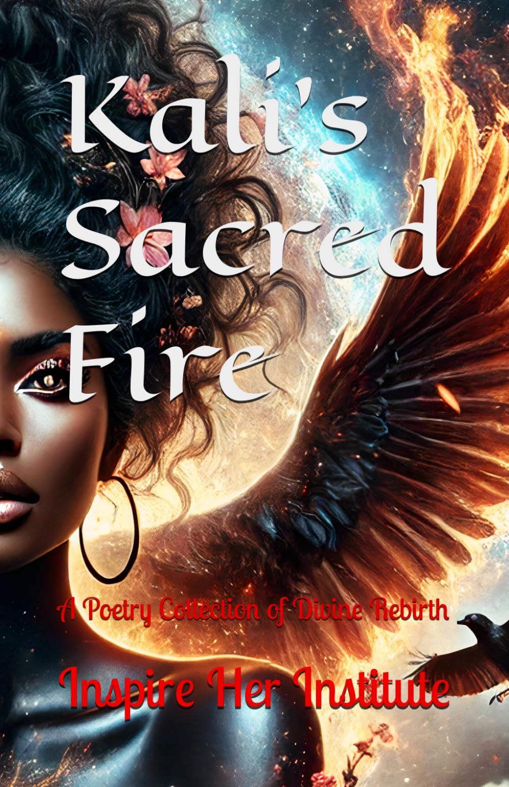 Kali’s Sacred Fire: A Poetry Collection of Divine Rebirth